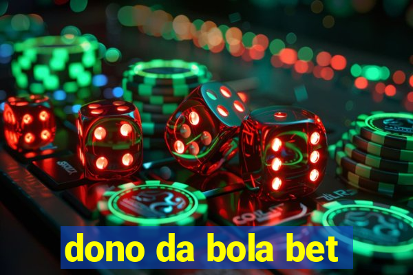 dono da bola bet